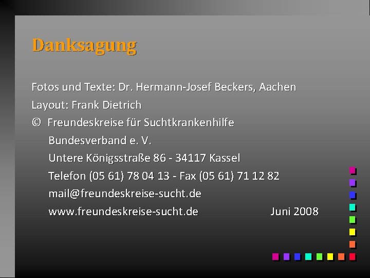 Danksagung Fotos und Texte: Dr. Hermann-Josef Beckers, Aachen Layout: Frank Dietrich © Freundeskreise für