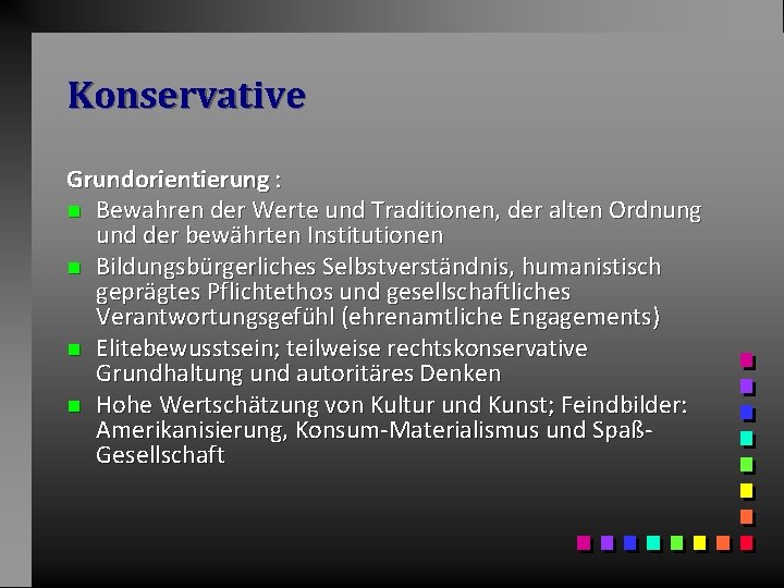 Konservative Grundorientierung : n Bewahren der Werte und Traditionen, der alten Ordnung und der