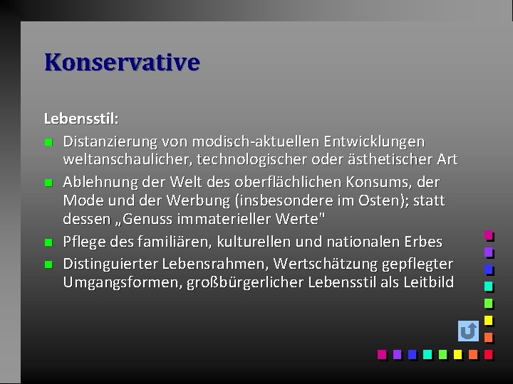 Konservative Lebensstil: n Distanzierung von modisch-aktuellen Entwicklungen weltanschaulicher, technologischer oder ästhetischer Art n Ablehnung