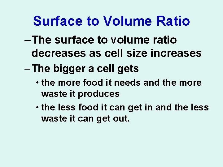 Surface to Volume Ratio – The surface to volume ratio decreases as cell size