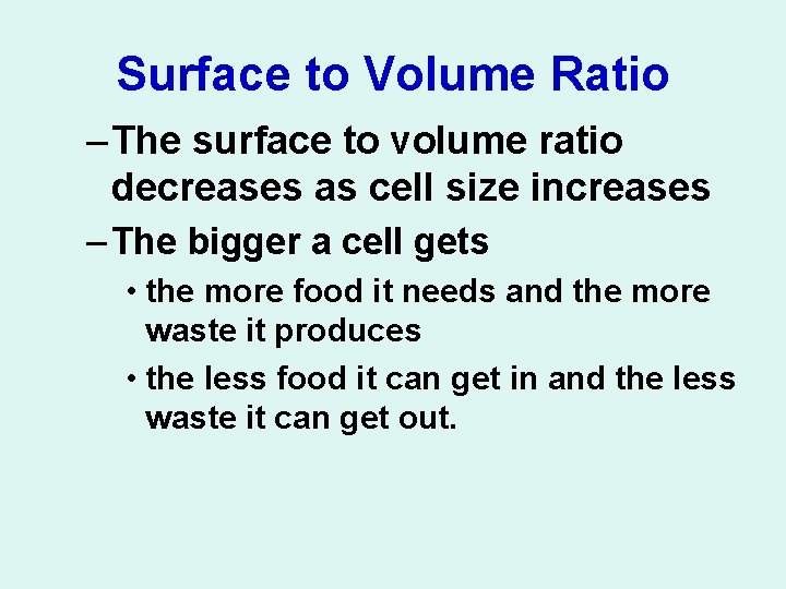 Surface to Volume Ratio – The surface to volume ratio decreases as cell size