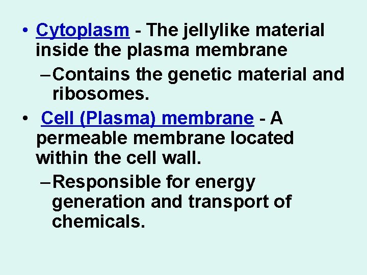  • Cytoplasm - The jellylike material inside the plasma membrane – Contains the