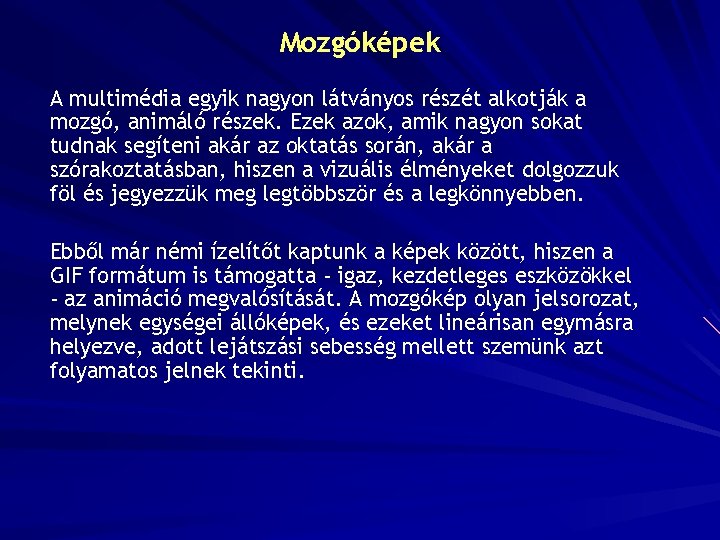 Mozgóképek A multimédia egyik nagyon látványos részét alkotják a mozgó, animáló részek. Ezek azok,