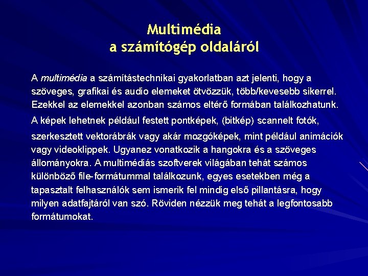 Multimédia a számítógép oldaláról A multimédia a számítástechnikai gyakorlatban azt jelenti, hogy a szöveges,