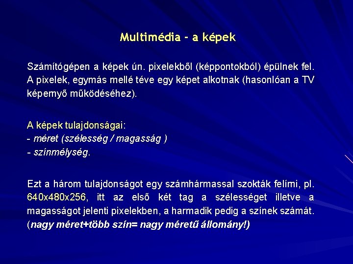 Multimédia - a képek Számítógépen a képek ún. pixelekből (képpontokból) épülnek fel. A pixelek,