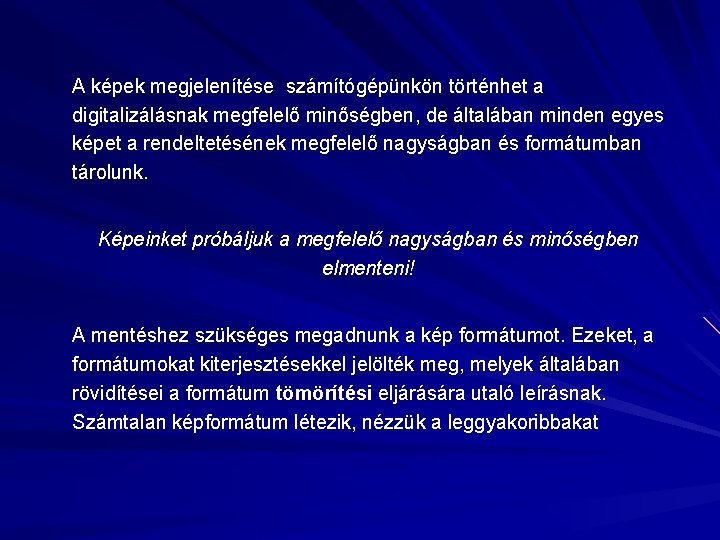 A képek megjelenítése számítógépünkön történhet a digitalizálásnak megfelelő minőségben, de általában minden egyes képet
