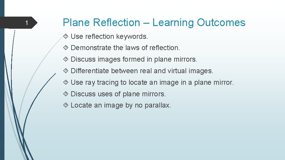 1 Plane Reflection – Learning Outcomes Use reflection keywords. Demonstrate the laws of reflection.