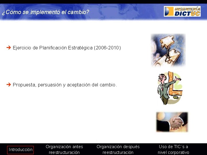 ¿Cómo se implementó el cambio? è Ejercicio de Planificación Estratégica (2006 -2010) è Propuesta,