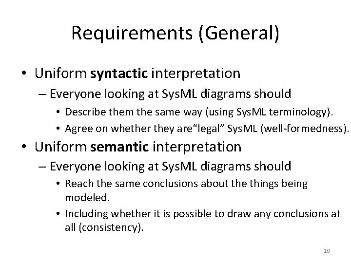 Requirements (General) • Uniform syntactic interpretation – Everyone looking at Sys. ML diagrams should