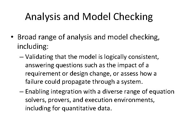 Analysis and Model Checking • Broad range of analysis and model checking, including: –