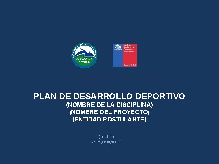 PLAN DE DESARROLLO DEPORTIVO (NOMBRE DE LA DISCIPLINA) (NOMBRE DEL PROYECTO) (ENTIDAD POSTULANTE) (fecha)