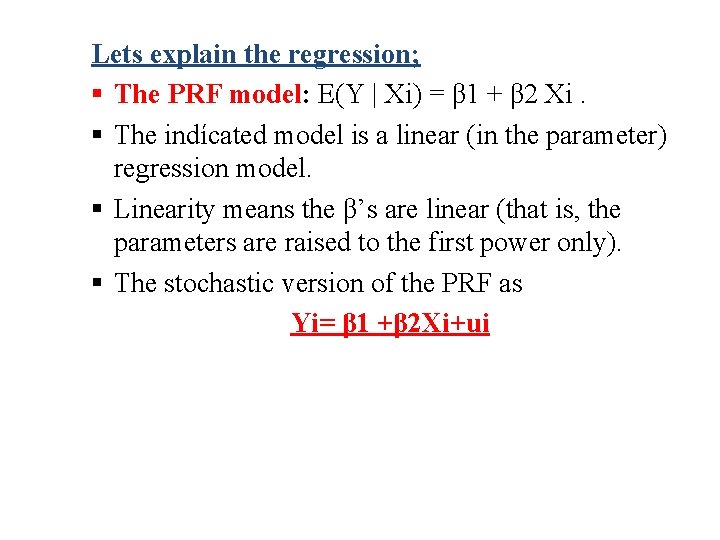 Lets explain the regression; § The PRF model: E(Y | Xi) = β 1 Lets explain the regression; § The PRF model: E(Y | Xi) = β 1