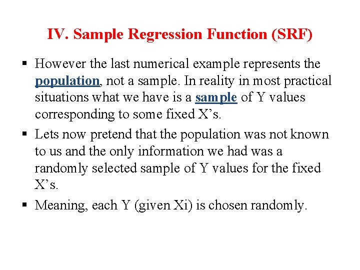 IV. Sample Regression Function (SRF) § However the last numerical example represents the population, IV. Sample Regression Function (SRF) § However the last numerical example represents the population,