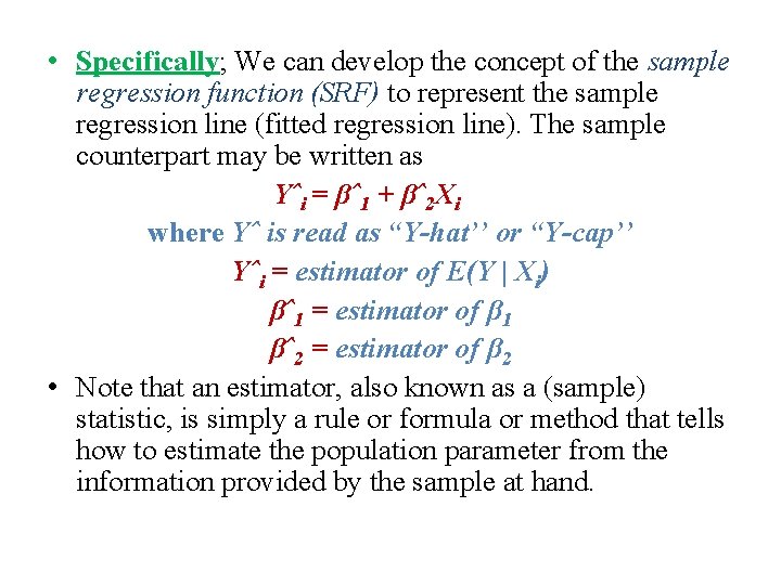 • Specifically; We can develop the concept of the sample regression function (SRF) • Specifically; We can develop the concept of the sample regression function (SRF)