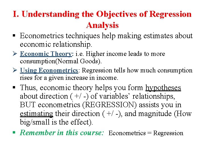I. Understanding the Objectives of Regression Analysis § Econometrics techniques help making estimates about I. Understanding the Objectives of Regression Analysis § Econometrics techniques help making estimates about