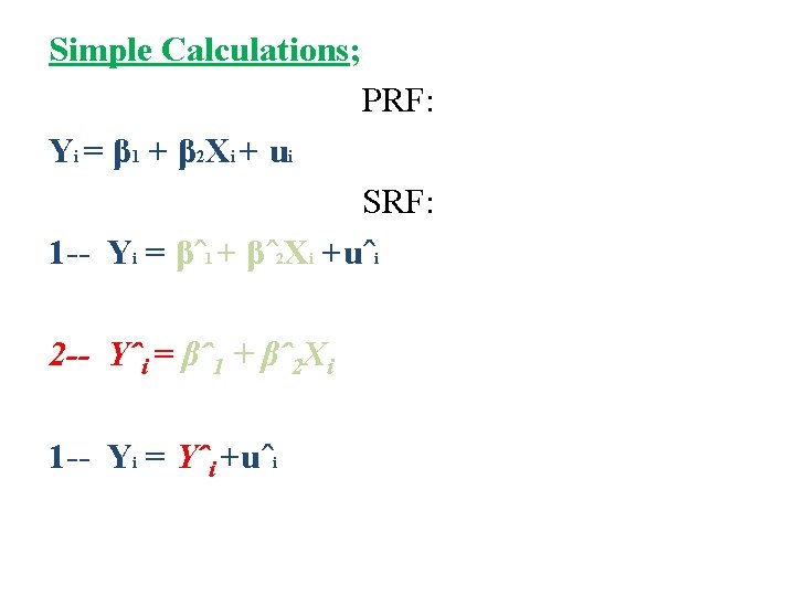 Simple Calculations; PRF: Yi = β 1 + β 2 Xi + ui SRF: Simple Calculations; PRF: Yi = β 1 + β 2 Xi + ui SRF: