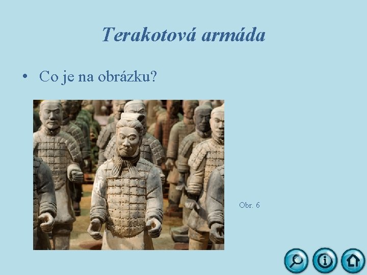 Terakotová armáda • Co je na obrázku? Obr. 6 