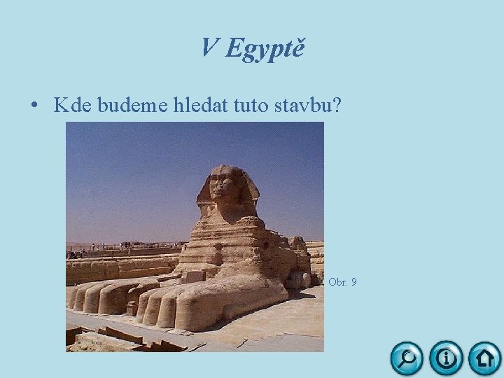V Egyptě • Kde budeme hledat tuto stavbu? Obr. 9 