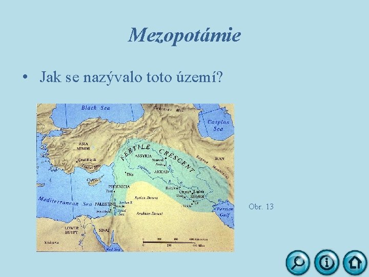 Mezopotámie • Jak se nazývalo toto území? Obr. 13 