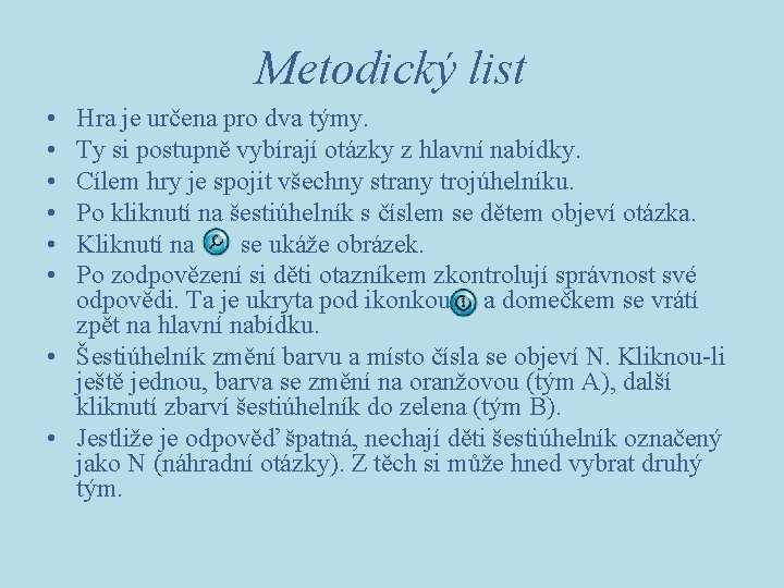 Metodický list • • • Hra je určena pro dva týmy. Ty si postupně