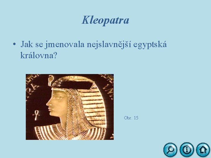 Kleopatra • Jak se jmenovala nejslavnější egyptská královna? Obr. 15 