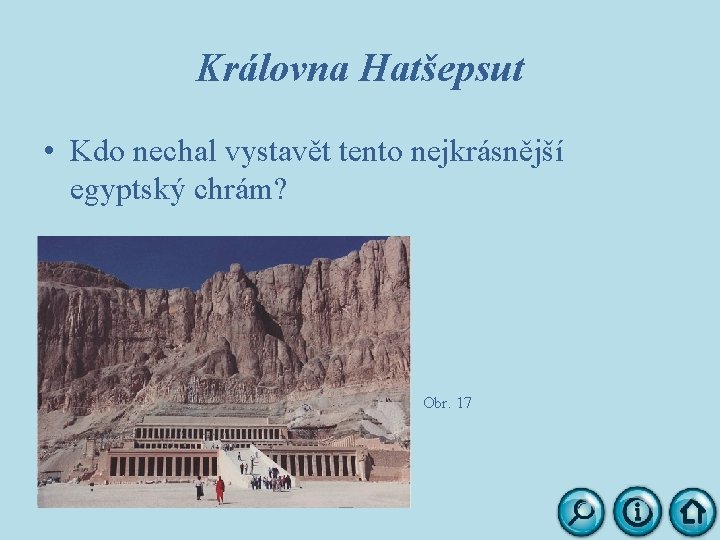 Královna Hatšepsut • Kdo nechal vystavět tento nejkrásnější egyptský chrám? Obr. 17 