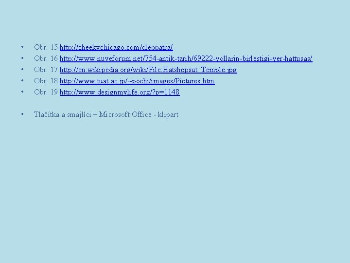  • • • Obr. 15 http: //cheekychicago. com/cleopatra/ Obr. 16 http: //www. nuveforum.