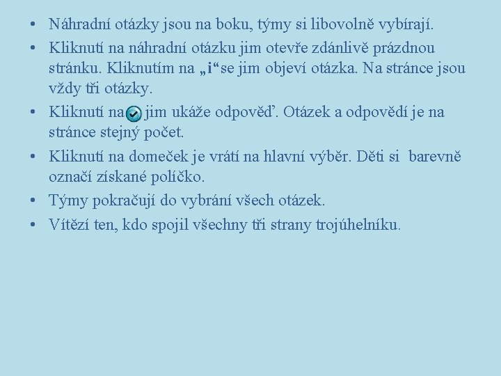  • Náhradní otázky jsou na boku, týmy si libovolně vybírají. • Kliknutí na