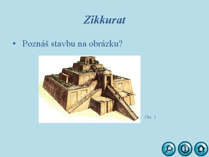 Zikkurat • Poznáš stavbu na obrázku? Obr. 1 