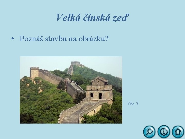 Velká čínská zeď • Poznáš stavbu na obrázku? Obr. 3 