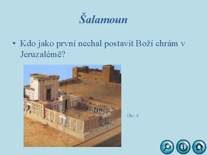 Šalamoun • Kdo jako první nechal postavit Boží chrám v Jeruzalémě? Obr. 4 