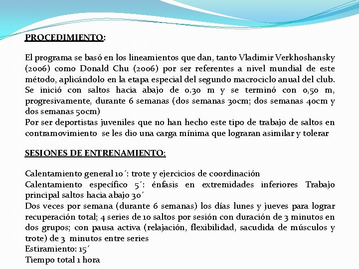 PROCEDIMIENTO: El programa se basó en los lineamientos que dan, tanto Vladimir Verkhoshansky (2006)