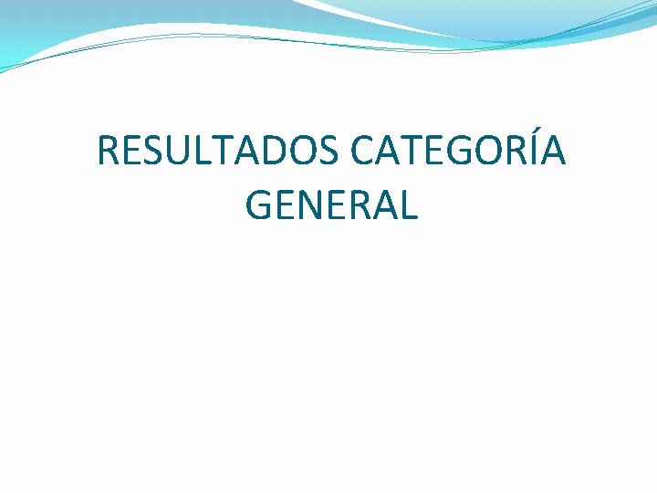 RESULTADOS CATEGORÍA GENERAL 