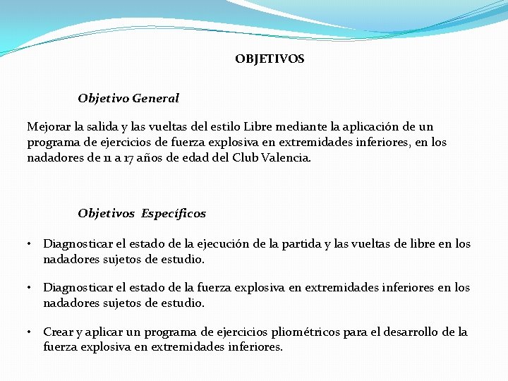 OBJETIVOS Objetivo General Mejorar la salida y las vueltas del estilo Libre mediante la