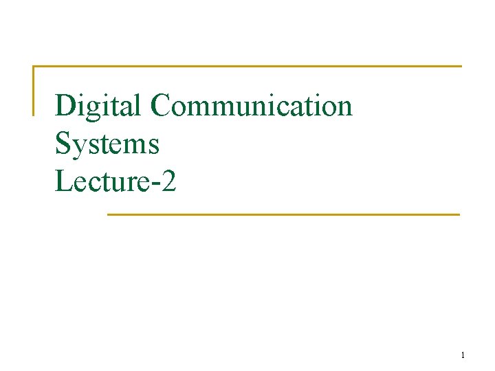 Digital Communication Systems Lecture-2 1 