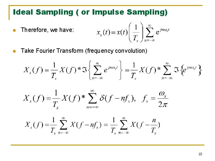 Ideal Sampling ( or Impulse Sampling) n Therefore, we have: n Take Fourier Transform