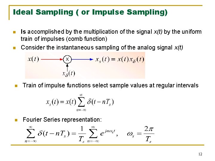 Ideal Sampling ( or Impulse Sampling) n n Is accomplished by the multiplication of