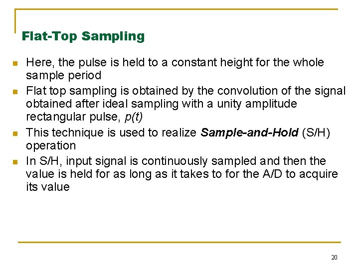 Flat-Top Sampling n n Here, the pulse is held to a constant height for