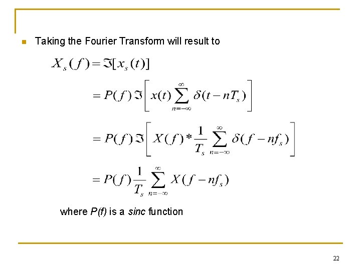 n Taking the Fourier Transform will result to where P(f) is a sinc function