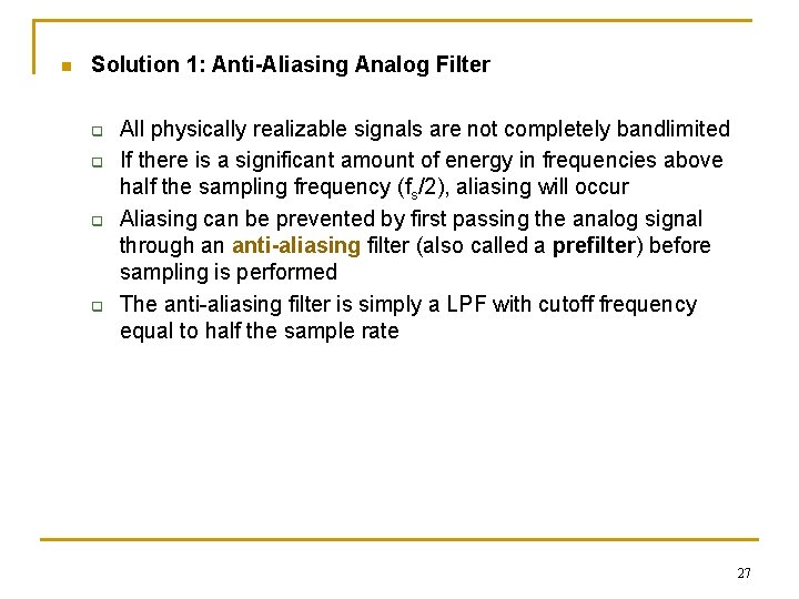 n Solution 1: Anti-Aliasing Analog Filter q q All physically realizable signals are not