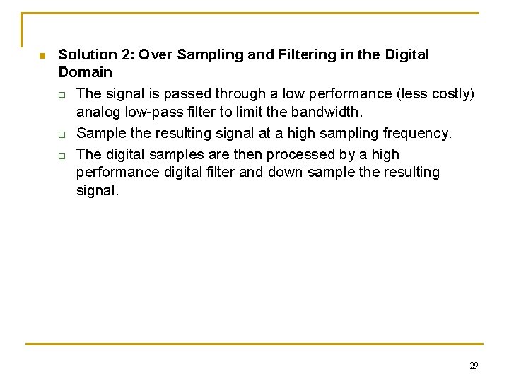 n Solution 2: Over Sampling and Filtering in the Digital Domain q The signal