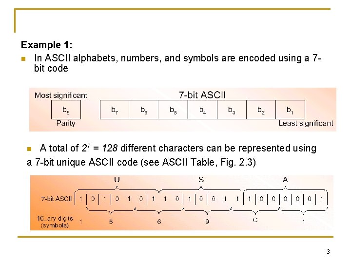 Example 1: n In ASCII alphabets, numbers, and symbols are encoded using a 7