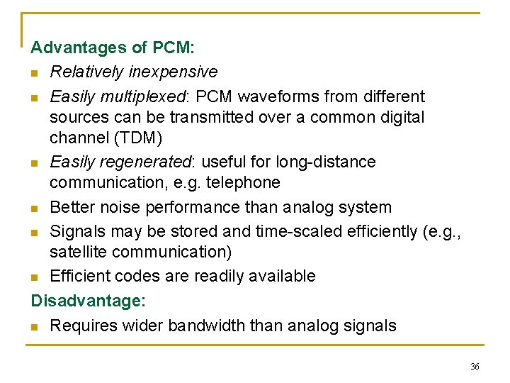 Advantages of PCM: n Relatively inexpensive n Easily multiplexed: PCM waveforms from different sources