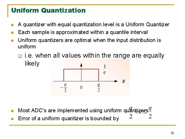 Uniform Quantization n A quantizer with equal quantization level is a Uniform Quantizer Each