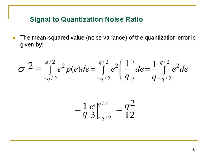 Signal to Quantization Noise Ratio n The mean-squared value (noise variance) of the quantization