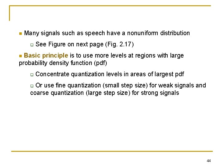 n Many signals such as speech have a nonuniform distribution q See Figure on