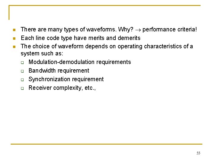 n n n There are many types of waveforms. Why? performance criteria! Each line