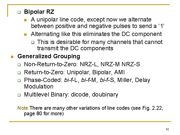 Bipolar RZ n A unipolar line code, except now we alternate between positive and