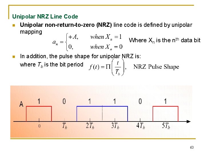 Unipolar NRZ Line Code n Unipolar non-return-to-zero (NRZ) line code is defined by unipolar