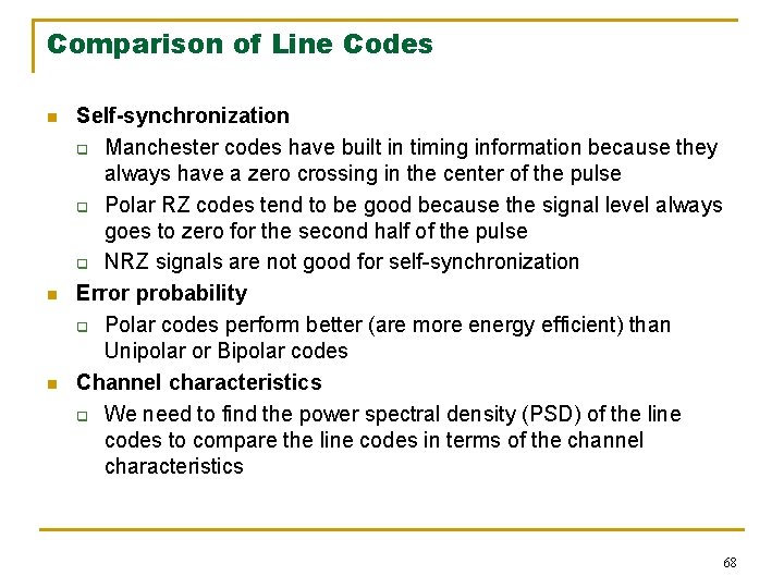 Comparison of Line Codes n n n Self-synchronization q Manchester codes have built in